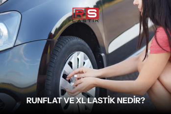 Runflat ve XL Lastik Nedir?